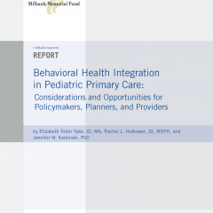 Behavioral Health Integration in Pediatric Primary Care: Considerations and Opportunities for Policymakers, Planners, and Providers